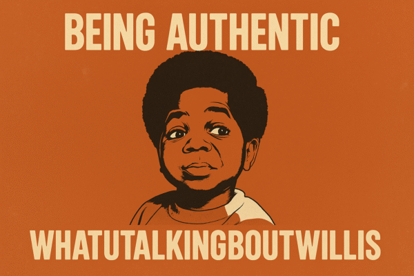 Why being authentic whatutalkingboutwillis really means being true to your own inner voice every day being authentic whatutalkingboutwillis