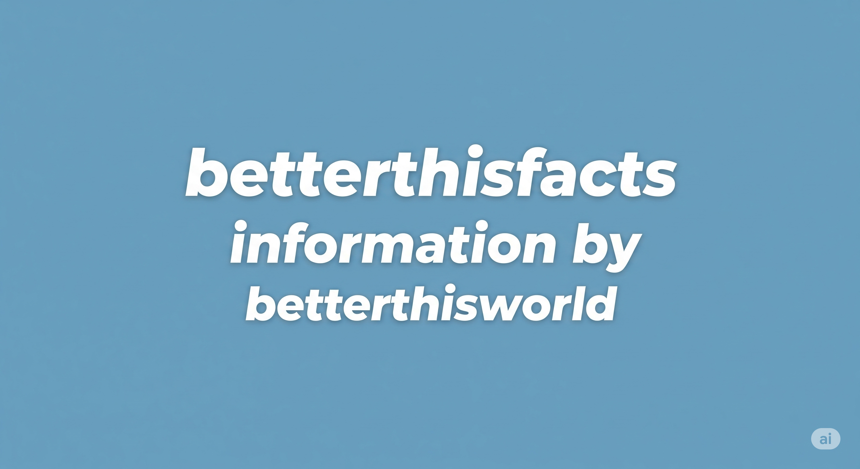 Unlocking the Power of Betterthisfacts Information by Betterthisworld: A Journey of Discovery and Growth betterthisfacts information by betterthisworld